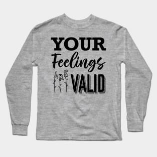 Your Feelings Are Valid Long Sleeve T-Shirt